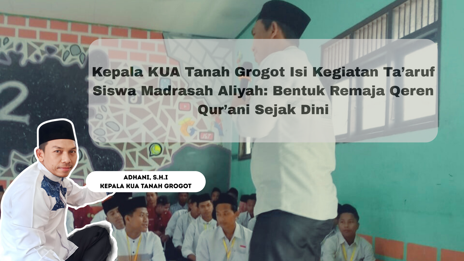 Kepala KUA Tanah Grogot Isi Kegiatan Ta’aruf Siswa Madrasah Aliyah Al Ihsan : Bentuk Remaja Qeren Qur’ani Sejak Dini