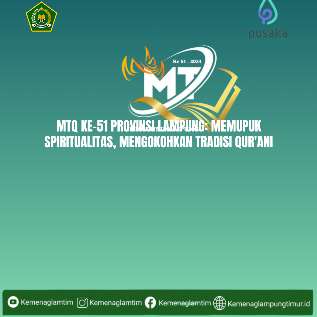 MTQ ke-51 Provinsi Lampung: Memupuk Spiritualitas, Mengokohkan Tradisi Qur'ani